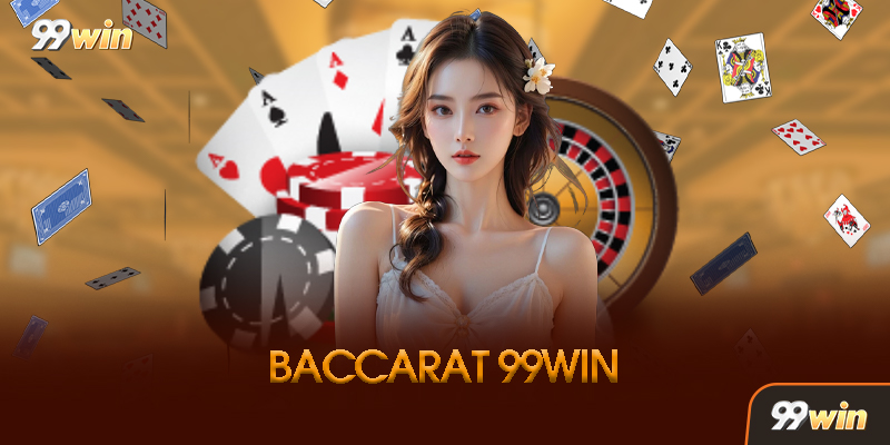 Baccarat 99win - Bài Bạc Hoàng Gia Đẳng Cấp 2026 Việt Nam