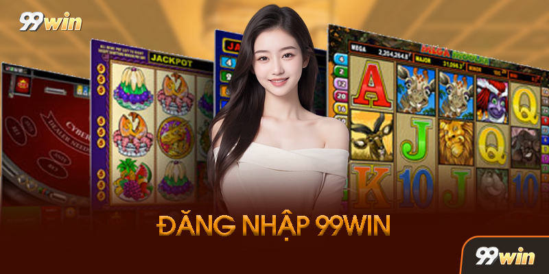 Đăng Nhập 99WIN - Tổng Quan Thông Tin Tài Khoản Năm 2026