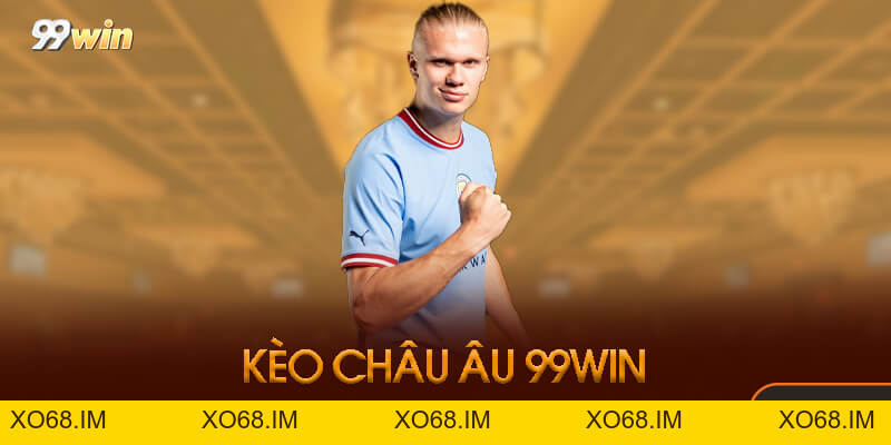 Kèo Châu Âu 99win - Hướng Dẫn Chiến Thắng Cao Thủ 2026