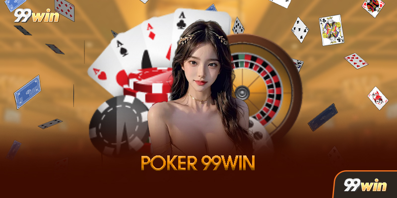 Poker 99win - Game Bài Chiến Thuật Đỉnh Cao 2026 Mới Nhất