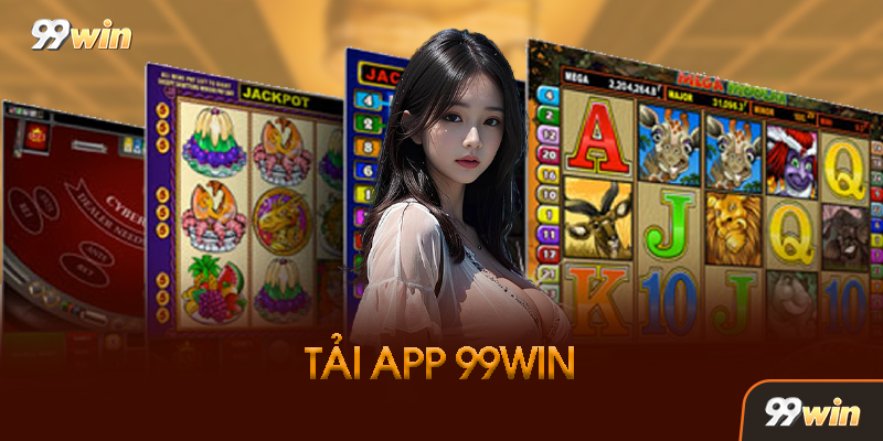Tải App 99WIN - Tìm Hiểu Ứng Dụng iOS Và Android Năm 2026