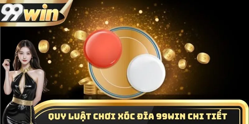 Xóc Đĩa 99win - Hướng Dẫn Thắng Lớn Cho Cao Thủ 2026 Mới