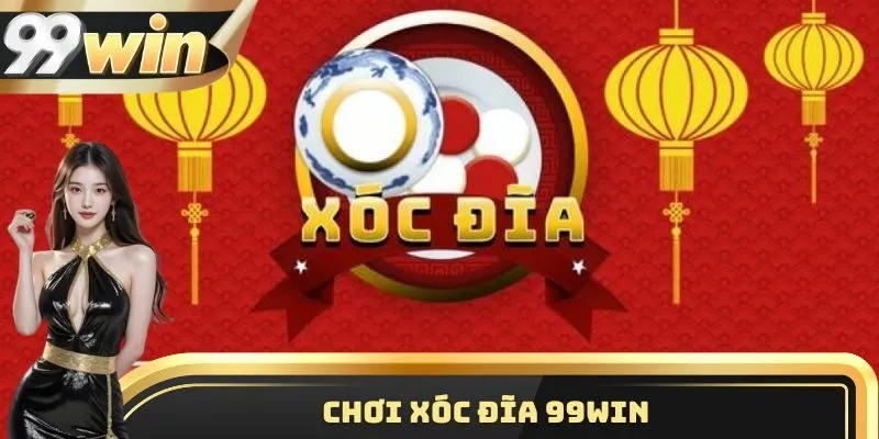 Xóc Đĩa 99win - Hướng Dẫn Thắng Lớn Cho Cao Thủ 2026 Mới